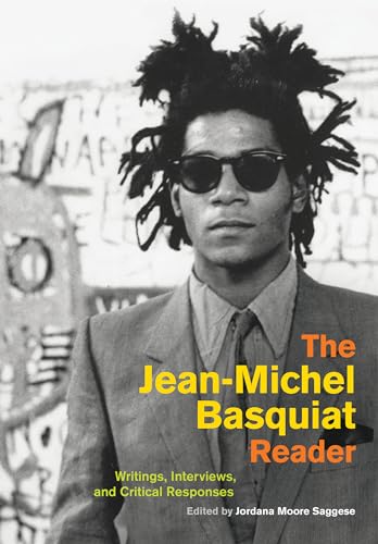 Jean-Michel Basquiat Reader: Writings, Interviews, and Critical Responses (Documents of Twentieth-Century Art)