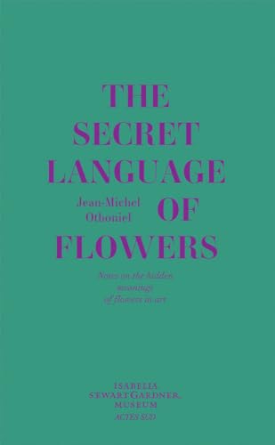 Jean-Michel Othoniel: The Secret Language of Flowers: Notes on the Hidden Meanings of Flowers in Art von Actes Sud