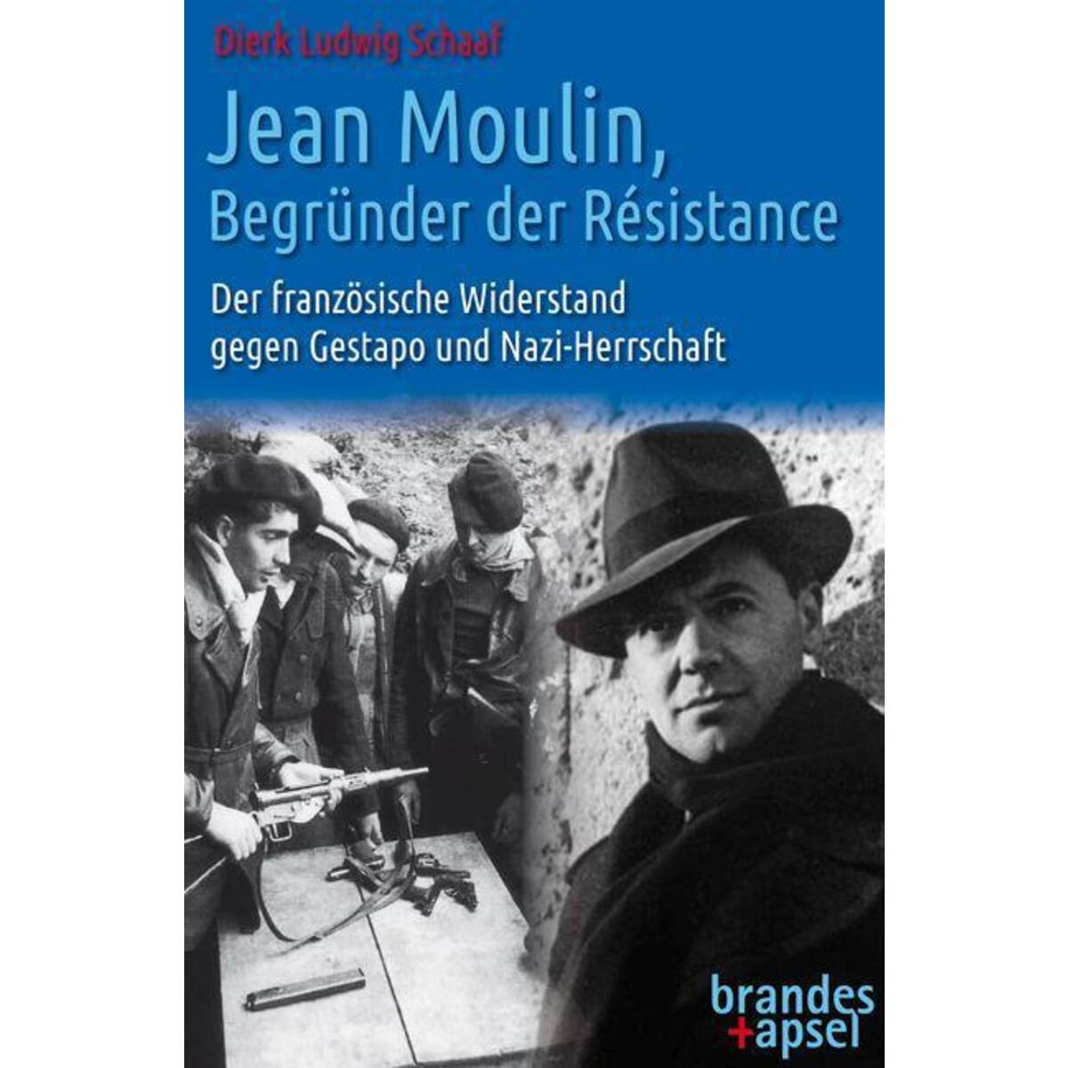 Jean Moulin, Begründer der Résistance Jean Moulin, Begründer der Résistance von Brandes + Apsel Verlag Gm