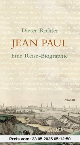 Jean Paul: Eine Reise-Biographie