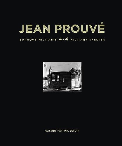 Jean Prouvé: Baraque Militaire 4x4 Military Shelter, 1939 (Jean Prouve Architecture, Band 9) von Ingramcontent