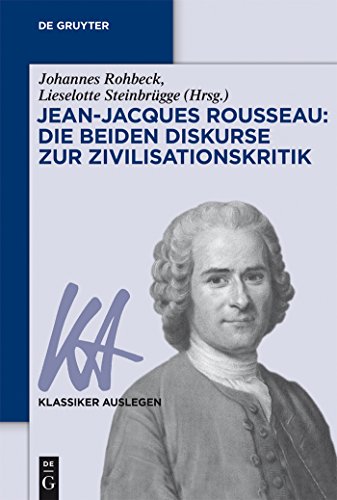 JeanJacques Rousseau: Die beiden Diskurse zur Zivilisationskritik (Klassiker Auslegen, 53, Band 53)
