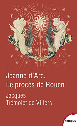 Jeanne d'Arc Le procès de Rouen: Le procès de Rouen. 21 février 1431-30 mai 1431 von TEMPUS PERRIN