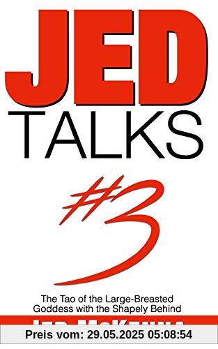 Jed Talks #3: The Tao of the Large-Breasted Goddess with the Shapely Behind