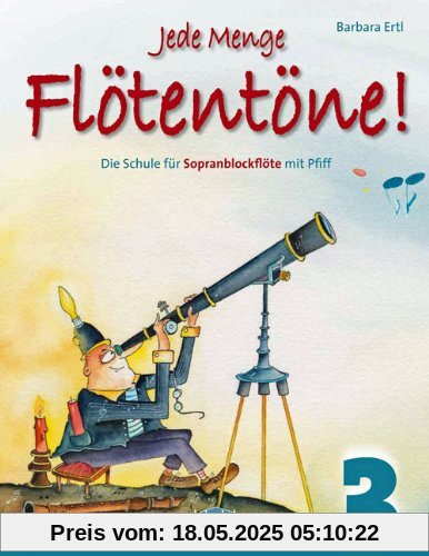 Jede Menge Flötentöne Band 3: Die Schule für Sopranblockflöte mit Pfiff Jede Menge Flötentöne Band 3: Die Schule für Sopranblockflöte mit Pfiff