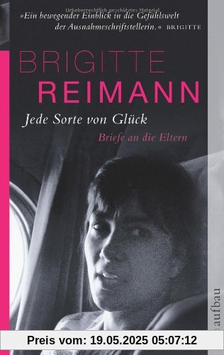 Jede Sorte von Glück: Briefe an die Eltern (Brigitte Reimann)