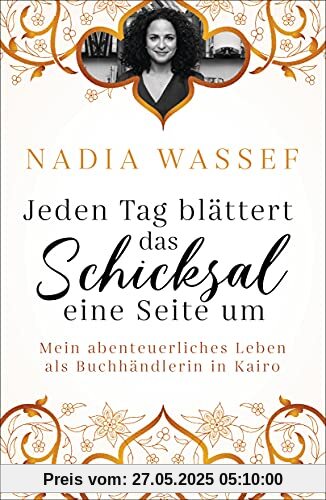 Jeden Tag blättert das Schicksal eine Seite um: Mein abenteuerliches Leben als Buchhändlerin in Kairo