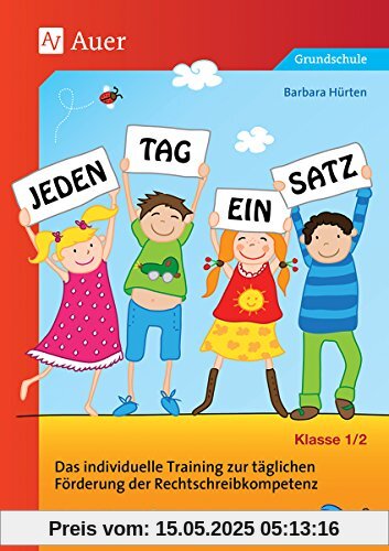 Jeden Tag ein Satz - Klasse 1-2: Das individuelle Training zur täglichen Förderung der Rechtschreibkompetenz Jeden Tag ein Satz - Klasse 1-2: Das individuelle Training zur täglichen Förderung der Rechtschreibkompetenz