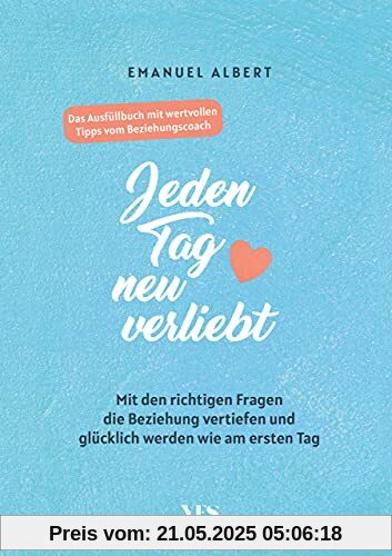 Jeden Tag neu verliebt: Mit den richtigen Fragen die Beziehung vertiefen und glücklich werden wie am ersten Tag. Das Ausfüllbuch mit wertvollen Tipps vom Beziehungscoach