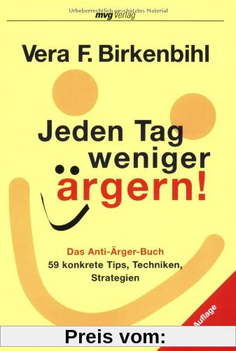 Jeden Tag weniger ärgern!: Das Anti-Ärger-Buch. 59 konkrete Tips, Techniken, Strategien