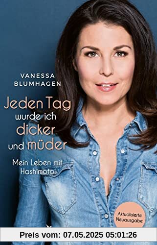 Jeden Tag wurde ich dicker und müder: Mein Leben mit Hashimoto: Mein Leben mit Hashimoto. Aktualisierte Neuausgabe