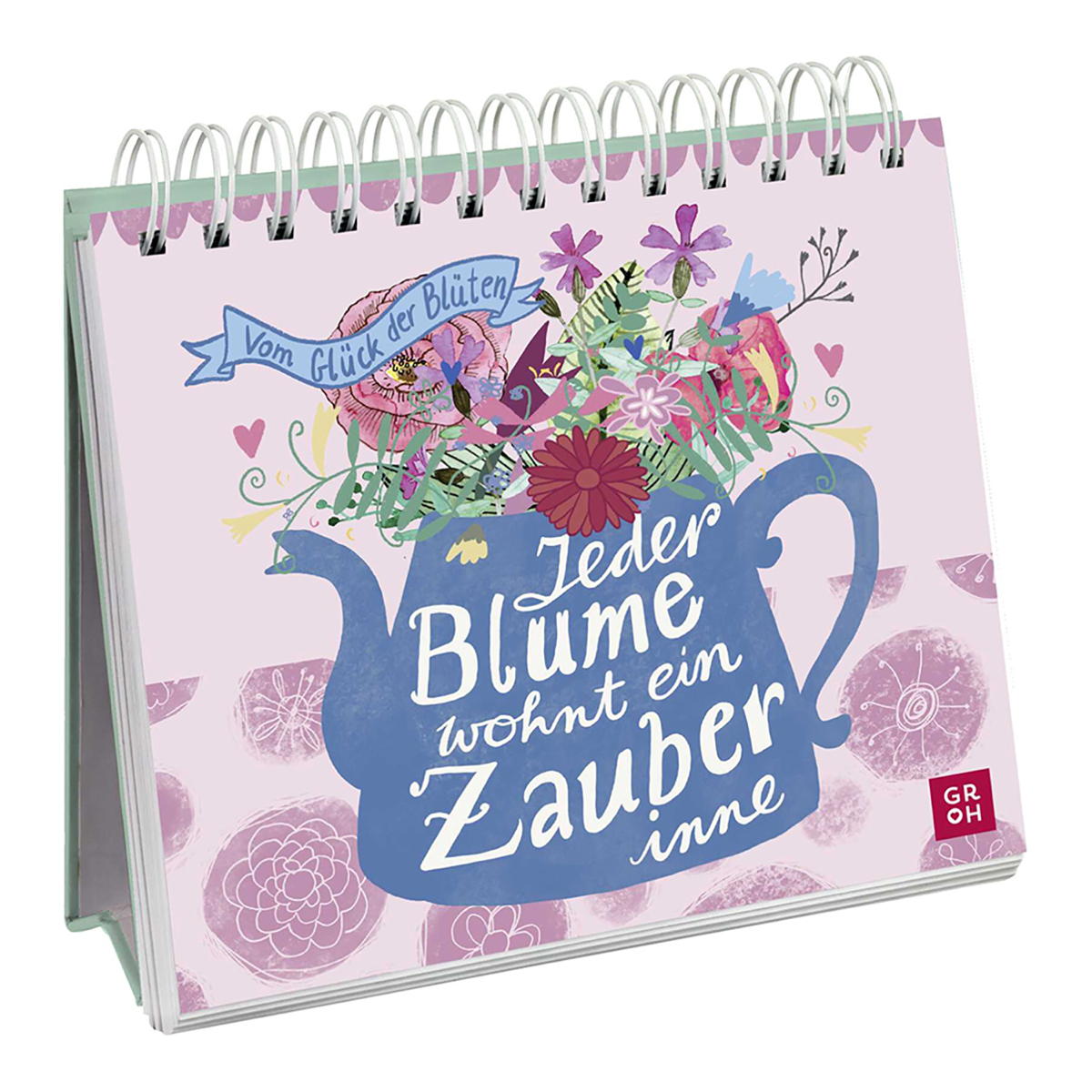 Aufstellbuch »Jeder Blume wohnt ein Zauber inne« Aufstellbuch »Jeder Blume wohnt ein Zauber inne« von Groh Verlag