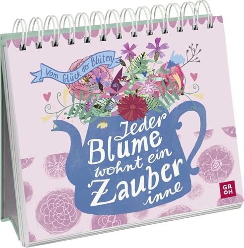 Jeder Blume wohnt ein Zauber inne - Vom Glück der Blüten: Traumhaft illustrierter Aufsteller mit Texten zu Blüten, die Lebensfreude schenken. Ein tolles Geschenk für Blumenliebhaber