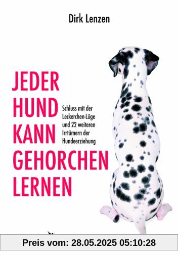 Jeder Hund kann gehorchen lernen: Schluss mit der Leckerchen-Lüge und 22 weiteren Irrtümern der Hundeerziehung Jeder Hund kann gehorchen lernen: Schluss mit der Leckerchen-Lüge und 22 weiteren Irrtümern der Hundeerziehung