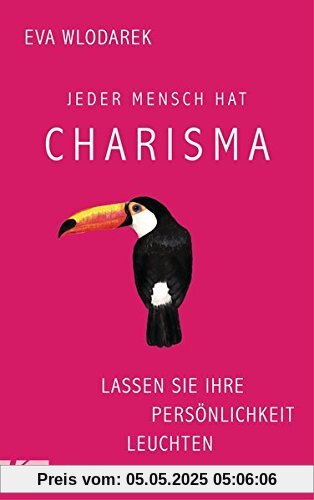 Jeder Mensch hat Charisma: Lassen Sie Ihre Persönlichkeit leuchten Jeder Mensch hat Charisma: Lassen Sie Ihre Persönlichkeit leuchten