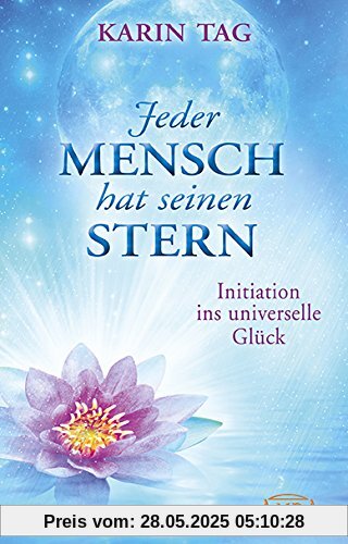 Jeder Mensch hat seinen Stern. Initiation ins universelle Glück Jeder Mensch hat seinen Stern. Initiation ins universelle Glück
