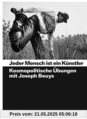 Jeder Mensch ist ein Künstler: Kosmopolitische Übungen mit Joseph Beuys (Zeitgenössische Kunst)