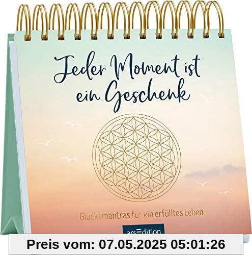 Jeder Moment ist ein Geschenk. Glücksmantras für ein erfülltes Leben: Aufsteller mit positiven Affirmationen, für mehr Achtsamkeit im Alltag