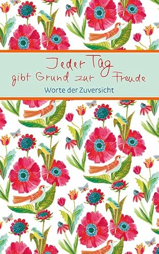 Jeder Tag gibt Grund zur Freude: Worte der Zuversicht (Eschbacher Mini Präsent) von Verlag am Eschbach