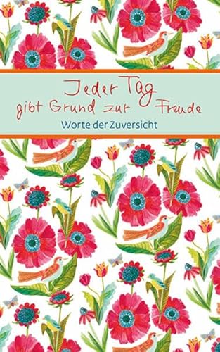 Jeder Tag gibt Grund zur Freude: Worte der Zuversicht (Eschbacher Mini Präsent)