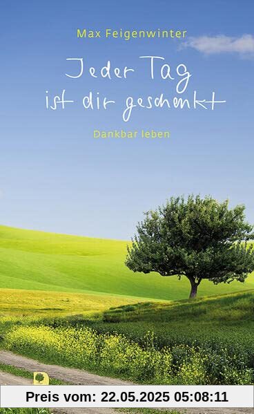 Jeder Tag ist dir geschenkt: Dankbar leben (Präsent Premium)