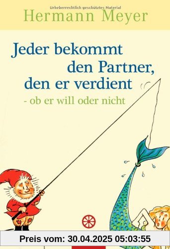 Jeder bekommt den Partner, den er verdient - ob er will oder nicht