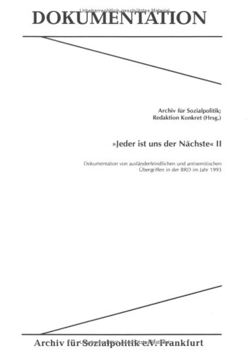 Jeder ist uns der Nächste II: Dokumentation von ausländerfeindlichen und antisemitischen Übergriffen in der BRD im Jahre 1993. Hrsg. v. Archiv f. Sozialpolitik von Mabuse