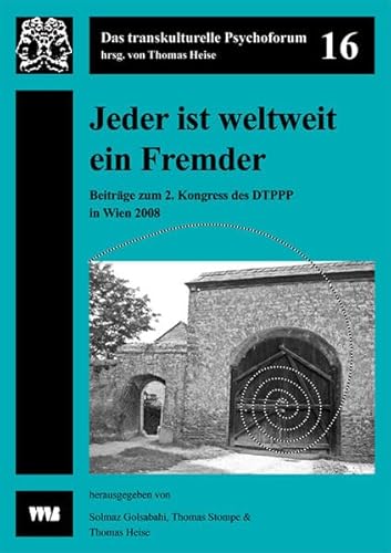 Jeder ist weltweit ein Fremder: 2. Kongress des Dachverbands der transkulturellen Psychiatrie, Psychotherapie und Psychosomatik im deutschsprachigen ... Wien (Das transkulturelle Psychoforum)