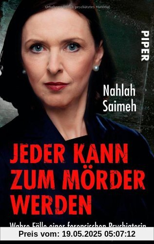 Jeder kann zum Mörder werden: Wahre Fälle einer forensischen Psychiaterin