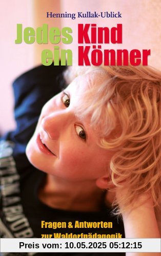 Jedes Kind ein Könner: Fragen und Antworten zur Waldorfpädagogik