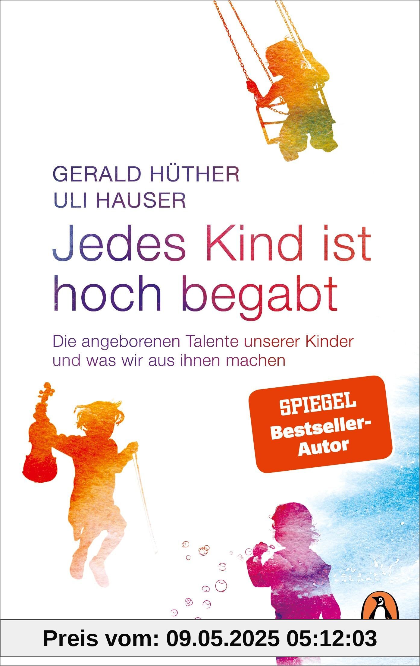Jedes Kind ist hoch begabt: Die angeborenen Talente unserer Kinder und was wir aus ihnen machen