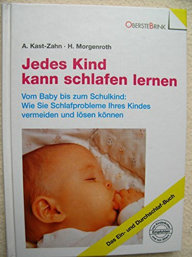 Jedes Kind kann schlafen lernen. Vom Baby bis zum Schulkind: Wie Sie Schlafprobleme Ihres Kind...