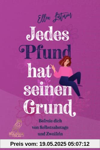 Jedes Pfund hat seinen Grund: Befreie dich von Selbstsabotage und Zweifeln Jedes Pfund hat seinen Grund: Befreie dich von Selbstsabotage und Zweifeln