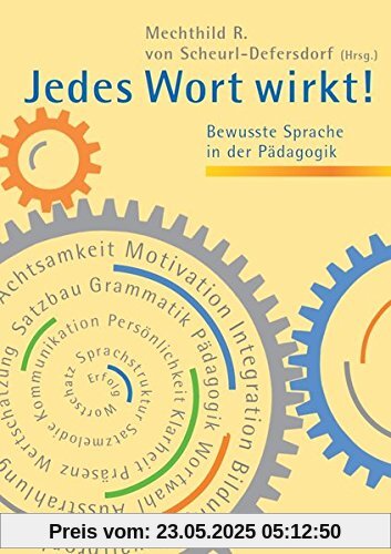 Jedes Wort wirkt!: Bewusste Sprache in der Pädagogik