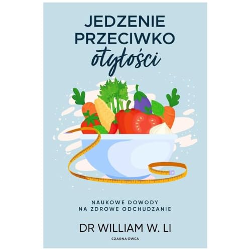 Jedzenie przeciwko otyłości: Naukowe dowody na zdrowe odchudzanie Jedzenie przeciwko otyłości: Naukowe dowody na zdrowe odchudzanie von Czarna Owca