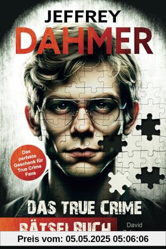 Jeffrey Dahmer - Das True Crime Rätselbuch: Auf den Spuren des Serienmörders Jeffrey Dahmer - Das True Crime Rätselbuch: Auf den Spuren des Serienmörders