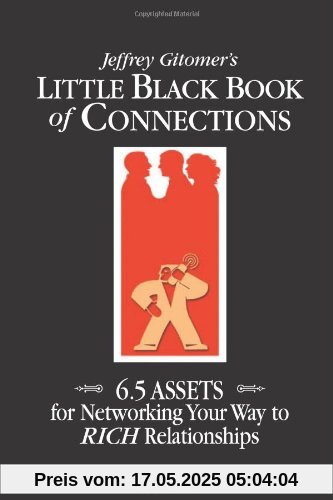 Jeffrey Gitomer's Little Black Book of Connections: 6.5 Assets for Networking Your Way to Rich Relationships Jeffrey Gitomer's Little Black Book of Connections: 6.5 Assets for Networking Your Way to Rich Relationships