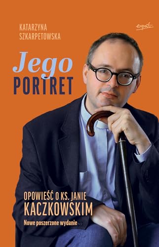 Jego Portret: Opowieść o ks. Janie Kaczkowskim von Esprit