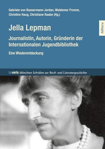 Jella Lepman: Journalistin, Autorin, Gründerin der Internationalen Jugendbibliothek. Eine Wiederentdeckung von Allitera Verlag