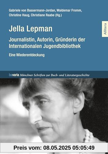 Jella Lepman: Journalistin, Autorin, Gründerin der Internationalen Jugendbibliothek. Eine Wiederentdeckung