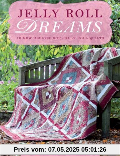 Jelly Roll Dreams: 12 New Designs For Jelly Roll Quilts