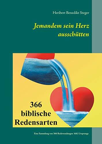 Jemandem sein Herz aussch�tten: 366 biblische Redensarten