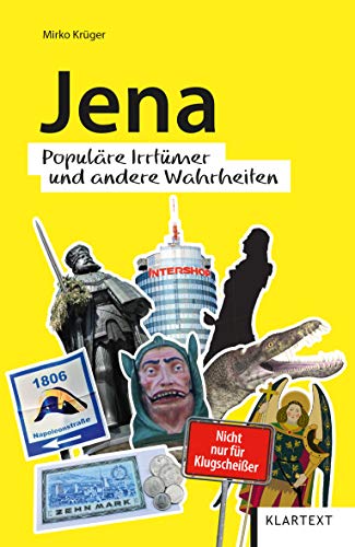 Jena: Populäre Irrtümer und andere Weisheiten (Irrtümer und Wahrheiten): Populäre Irrtümer und andere Wahrheiten von KLARTEXT