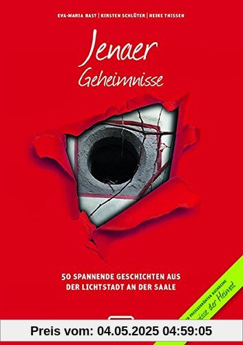 Jenaer Geheimnisse: 50 Spannende Geschichten aus der Lichtstadt an der Saale (Geheimnisse der Heimat)