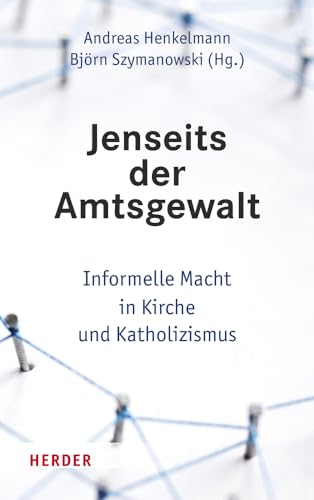 Jenseits der Amtsgewalt: Informelle Macht in Kirche und Katholizismus von Verlag Herder