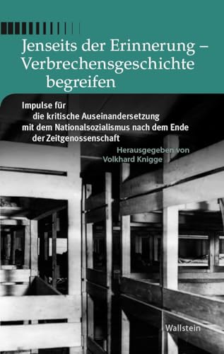 Jenseits der Erinnerung - Verbrechensgeschichte begreifen: Impulse für die kritische Auseinandersetzung mit dem Nationalsozialismus nach dem Ende der ... Mittelbau-Dora - Forschungen und Reflexionen) von Wallstein Verlag GmbH