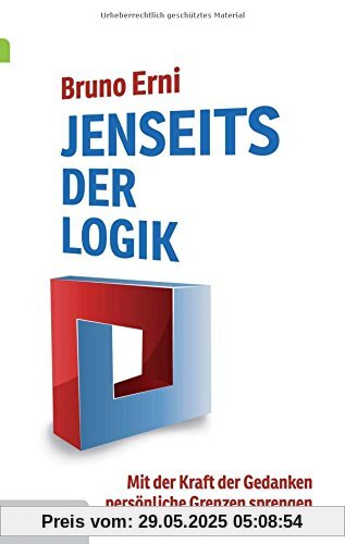 Jenseits der Logik: Mit der Kraft der Gedanken persönliche Grenzen sprengen Jenseits der Logik: Mit der Kraft der Gedanken persönliche Grenzen sprengen