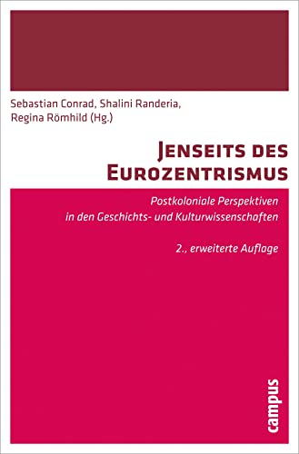Jenseits des Eurozentrismus: Postkoloniale Perspektiven in den Geschichts- und Kulturwissenschaften. 2., erweiterte Auflage von Campus Verlag