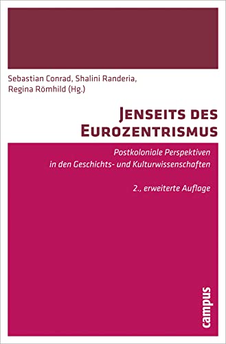 Jenseits des Eurozentrismus: Postkoloniale Perspektiven in den Geschichts- und Kulturwissenschaften. 2., erweiterte Auflage Jenseits des Eurozentrismus: Postkoloniale Perspektiven in den Geschichts- und Kulturwissenschaften. 2., erweiterte Auflage