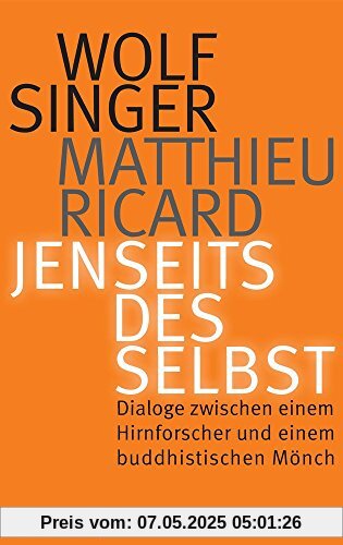 Jenseits des Selbst: Dialoge zwischen einem Hirnforscher und einem buddhistischen Mönch